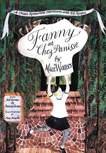 Fanny at Chez Panisse: A Child's Restaurant Adventures With 46 Recipes