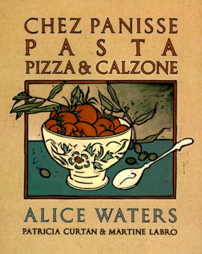 Chez Panisse Pasta, Pizza, & Calzone: A Cookbook (Chez Panisse Cookbook Library)