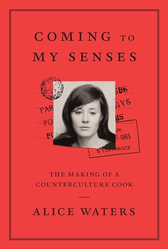 Coming to My Senses: The Making of a Counterculture Cook Coming to My Senses: The Making of a Counterculture Cook