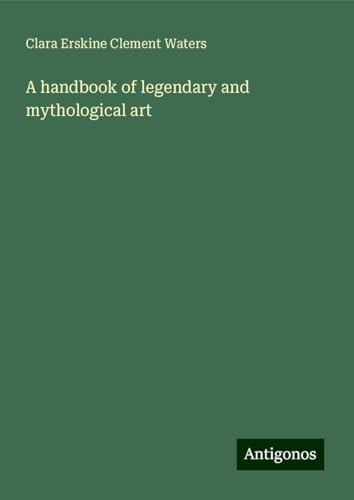 A handbook of legendary and mythological art von Antigonos Verlag