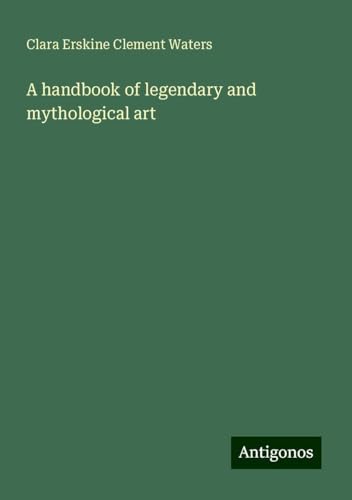 A handbook of legendary and mythological art von Antigonos Verlag