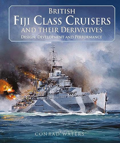 British Fiji Class Cruisers and Their Derivatives: Design, Development & Performance von Seaforth Publishing