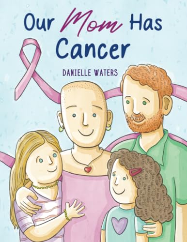 Our Mom Has Cancer Our Mom Has Cancer von RoseDog Books