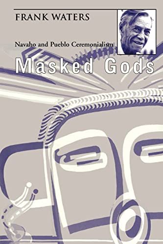 Masked Gods: Navaho & Pueblo Ceremonialism: Navaho and Pueblo Ceremonialism