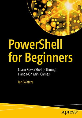 PowerShell for Beginners: Learn PowerShell 7 Through Hands-On Mini Games von Apress
