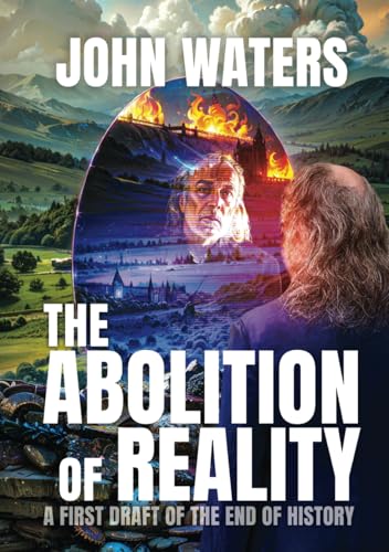 The Abolition of Reality: A First Draft of the End of History von Western Front Books