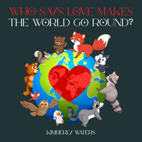 WHO SAYS LOVE MAKES THE WORLD GO ROUND? von Native Book Publishing