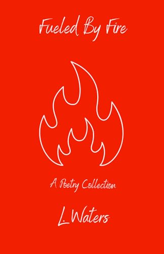 Fueled By Fire: A Poetry Collection von Independently published