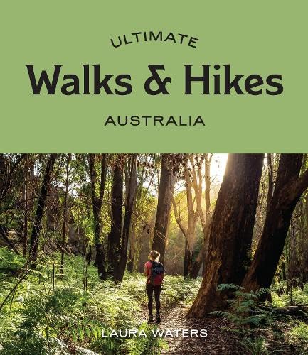 Ultimate Walks & Hikes: Australia Ultimate Walks & Hikes: Australia