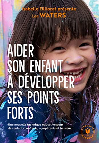 Aider son enfant à développer ses points forts: Une nouvelle technique éducative pour des enfants confiants, compétents et heureux