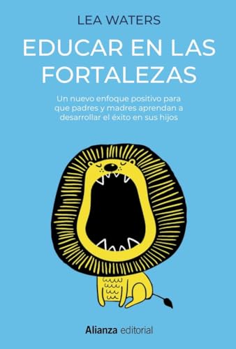 Educar en las fortalezas: Un nuevo enfoque positivo para que padres y madres aprendan a desarrollar el éxito en sus hijos (Alianza Ensayo) von Alianza Editorial