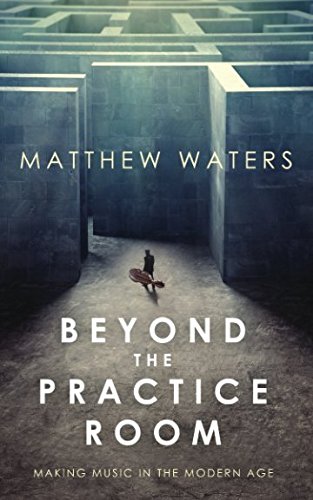 Beyond the Practice Room: Making Music in the Modern Age