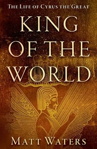 King of the World: The Life of Cyrus the Great von Oxford University Press Inc
