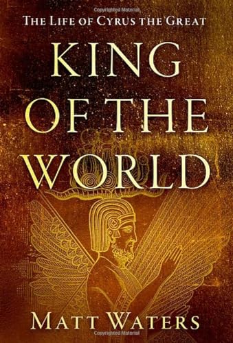 King of the World: The Life of Cyrus the Great von Oxford University Press Inc