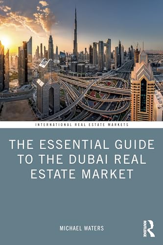 The Essential Guide to the Dubai Real Estate Market (Routledge International Real Estate Markets)