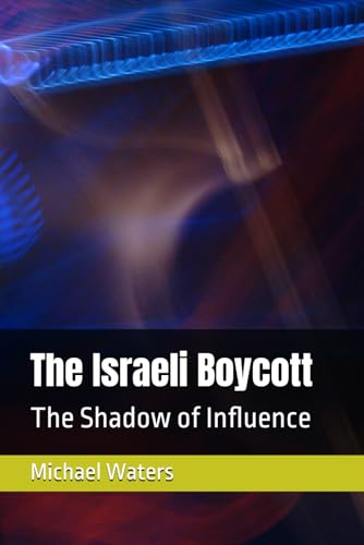The Israeli Boycott: The Shadow of Influence von Independently published