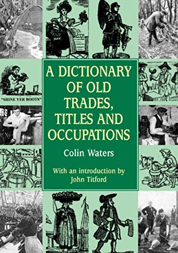 A Dictionary of Old Trades, Titles & Occupations: An A-Z Guide to the Forgotten Jobs of the Past (Reference) von Countryside Books
