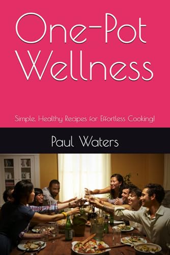 One-Pot Wellness: Simple, Healthy Recipes for Effortless Cooking! von Independently published
