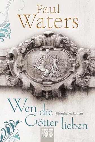 Wen die Götter lieben. Historischer Roman von Bastei Lübbe