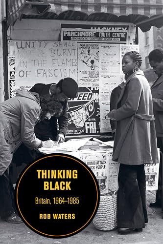 Thinking Black: Britain, 1964-1985 (Berkeley Series in British Studies) (Berkeley Series in British Studies, 14, Band 14) von University of California Press