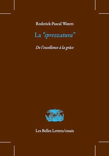 La “sprezzatura”: De l'excellence à la grâce von BELLES LETTRES