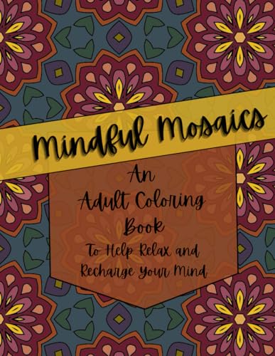 Mindful Mosaics An Adult Coloring Book to Help Relax and Recharge Your Mind von Independently published