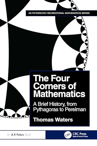 The Four Corners of Mathematics: A Brief History, from Pythagoras to Perelman (Ak Peters/Crc Recreational Mathematics) von A K Peters/CRC Press