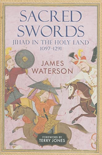 Sacred Swords: Jihad in the Holy Land, 1097-1291: Jihad in the Holy Land, 1097-1295
