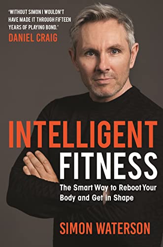 Intelligent Fitness: The Smart Way to Reboot Your Body and Get in Shape (with a foreword by Daniel Craig) von Michael O'Mara Publications