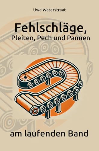 Fehlschläge, Pleiten, Pech und Pannen am laufenden Band Fehlschläge, Pleiten, Pech und Pannen am laufenden Band von Rediroma-Verlag