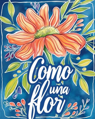 Como una flor - Libro de colorear para adultos con metáforas inspiradoras: Diseños florales para adultos para aliviar el estrés y relajación von Blurb