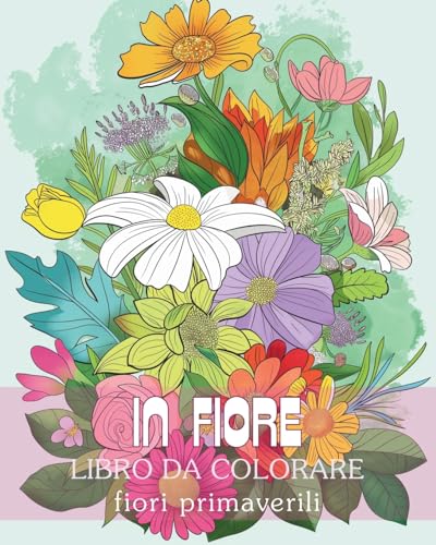 In fiore - Libro da colorare fiori primaverili: Viaggio di auto-riflessione e auto-espressione attraverso la terapia dell'arte