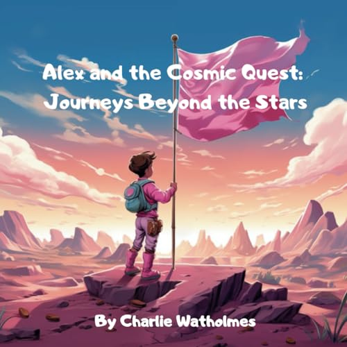 Alex and the Cosmic Quest:: Journeys Beyond the Stars von Independently published