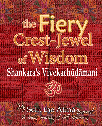 The Fiery Crest-Jewel of Wisdom, Shankara's Vivekachudamani: My Self: the Atma Journal -- A Daily Journey of Self Discovery