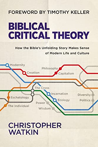 Biblical Critical Theory: How the Bible's Unfolding Story Makes Sense of Modern Life and Culture von Zondervan