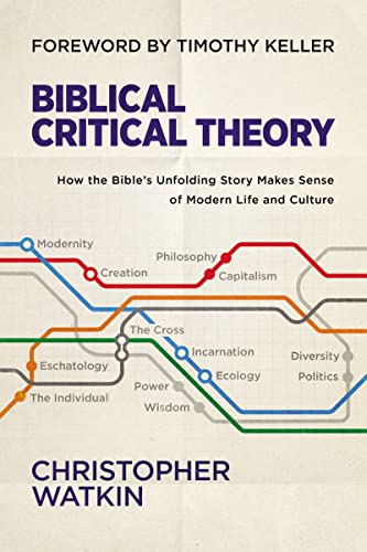 Biblical Critical Theory: How the Bible's Unfolding Story Makes Sense of Modern Life and Culture von HarperCollins