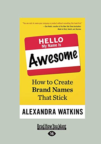 Hello, My Name Is Awesome: How To Create Brand Names That Stick von ReadHowYouWant