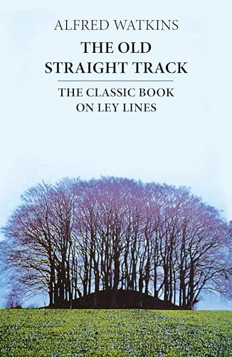 The Old Straight Track: The classic book on ley lines (Its Mounds, Beacons, Moats, Sites and Mark Stones) von Abacus