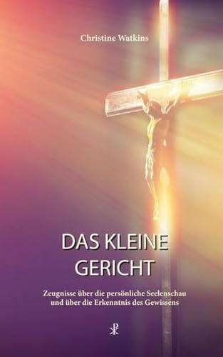 Das kleine Gericht: Zeugnisse über die persönliche Seelenschau und über die Erkenntnis des Gewissens von Christiana