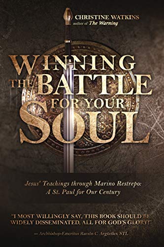 Winning the Battle for Your Soul: Jesus’ Teachings through Marino Restrepo: A St. Paul for Our Times: Jesus' Teachings through Marino Restrepo: A St. Paul for Our Century von Queen of Peace Media