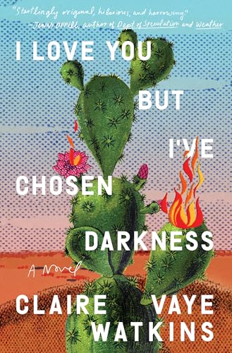 I Love You but I've Chosen Darkness: A Novel