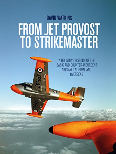 From Jet Provost to Strikemaster: A Definitive History of the Basic and Counter-insurgent Aircraft at Home and Overseas