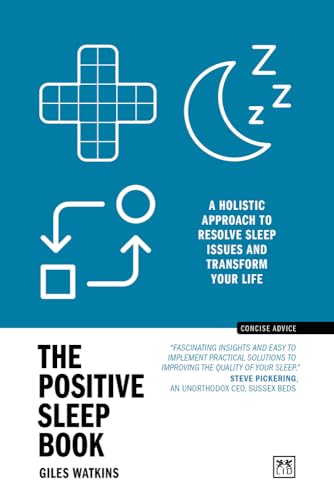 The Positive Sleep Book: A holistic approach to resolve sleep issues and transform your life (New Edition) (Concise Advice)