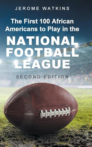 The First 100 African Americans to Play in the National Football League: Second Edition von Page Publishing