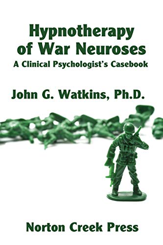 Hypnotherapy of War Neuroses: A Clinical Psychologist's Casebook von Norton Creek Press