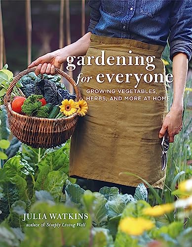 Gardening for Everyone: Growing Vegetables, Herbs and More at Home