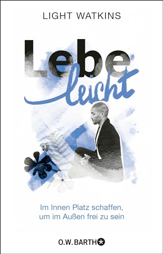 Lebe leicht: Im Innen Platz schaffen, um im Außen frei zu sein | Die 7 Prinzipien des spirituellen Minimalismus Lebe leicht: Im Innen Platz schaffen, um im Außen frei zu sein | Die 7 Prinzipien des spirituellen Minimalismus