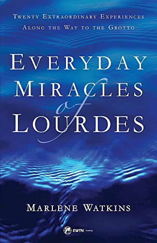 Everyday Miracles of Lourdes: Twenty Extraordinary Experiences Along the Way to the Grotto von Sophia Institute Press
