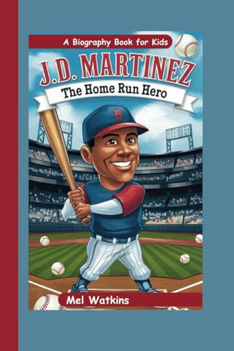 J.D. MARTINEZ: The Home Run Hero (A Biography Book for Kids) von Independently published