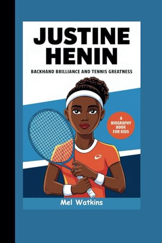 JUSTINE HENIN: Backhand Brilliance and Tennis Greatness (A Biography Book for Kids) von Independently published
